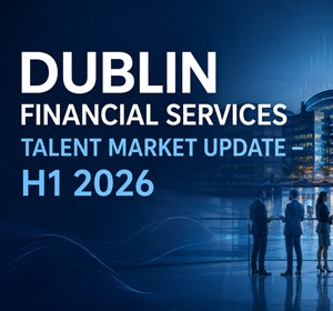 Dublin Financial Services Talent Market Update – H1 2026